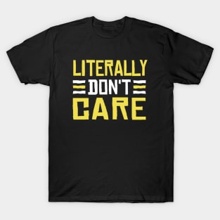 literally don't care T-Shirt